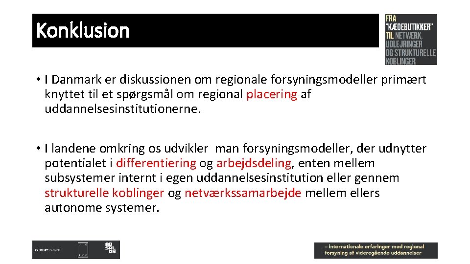 Konklusion • I Danmark er diskussionen om regionale forsyningsmodeller primært knyttet til et spørgsmål