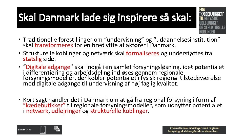 Skal Danmark lade sig inspirere så skal: • Traditionelle forestillinger om “undervisning” og “uddannelsesinstitution”
