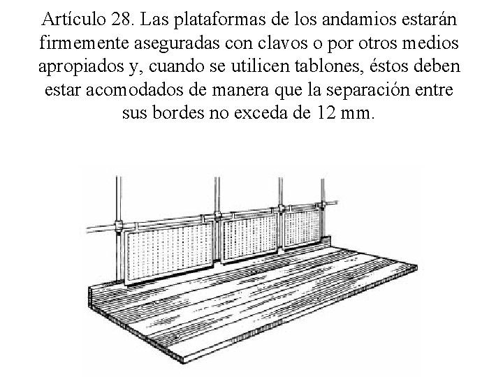 Artículo 28. Las plataformas de los andamios estarán firmemente aseguradas con clavos o por