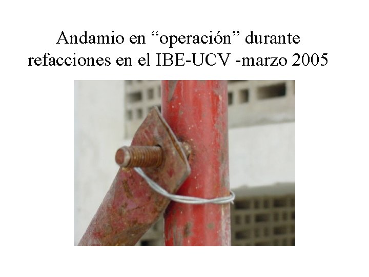 Andamio en “operación” durante refacciones en el IBE-UCV -marzo 2005 