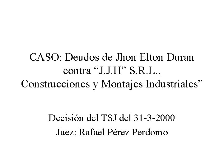 CASO: Deudos de Jhon Elton Duran contra “J. J. H” S. R. L. ,