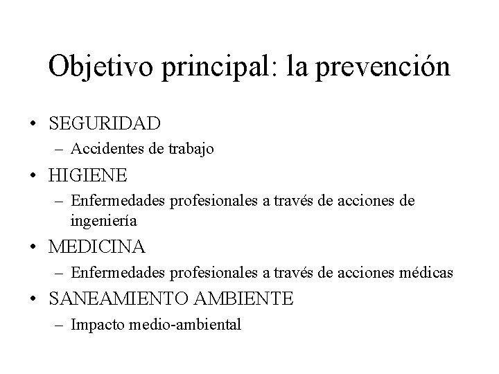 Objetivo principal: la prevención • SEGURIDAD – Accidentes de trabajo • HIGIENE – Enfermedades