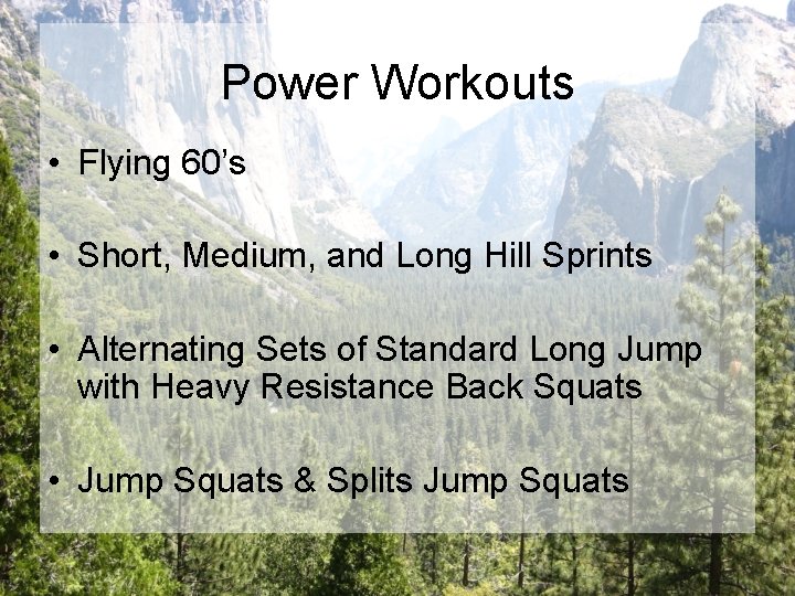 Power Workouts • Flying 60’s • Short, Medium, and Long Hill Sprints • Alternating