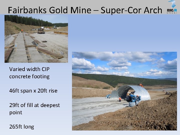 Fairbanks Gold Mine – Super-Cor Arch Varied width CIP concrete footing 46 ft span