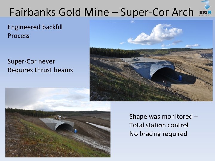 Fairbanks Gold Mine – Super-Cor Arch Engineered backfill Process Super-Cor never Requires thrust beams