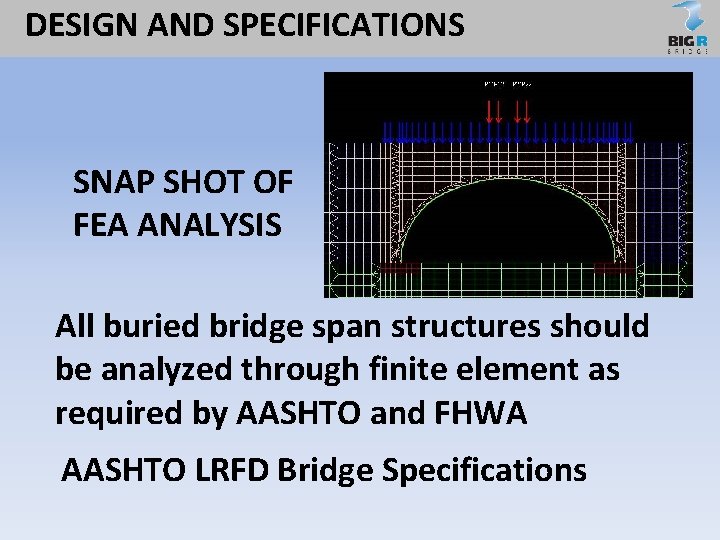 DESIGN AND SPECIFICATIONS SNAP SHOT OF FEA ANALYSIS All buried bridge span structures should