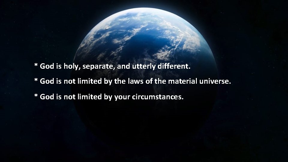 * God is holy, separate, and utterly different. * God is not limited by