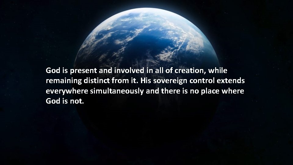 God is present and involved in all of creation, while remaining distinct from it.