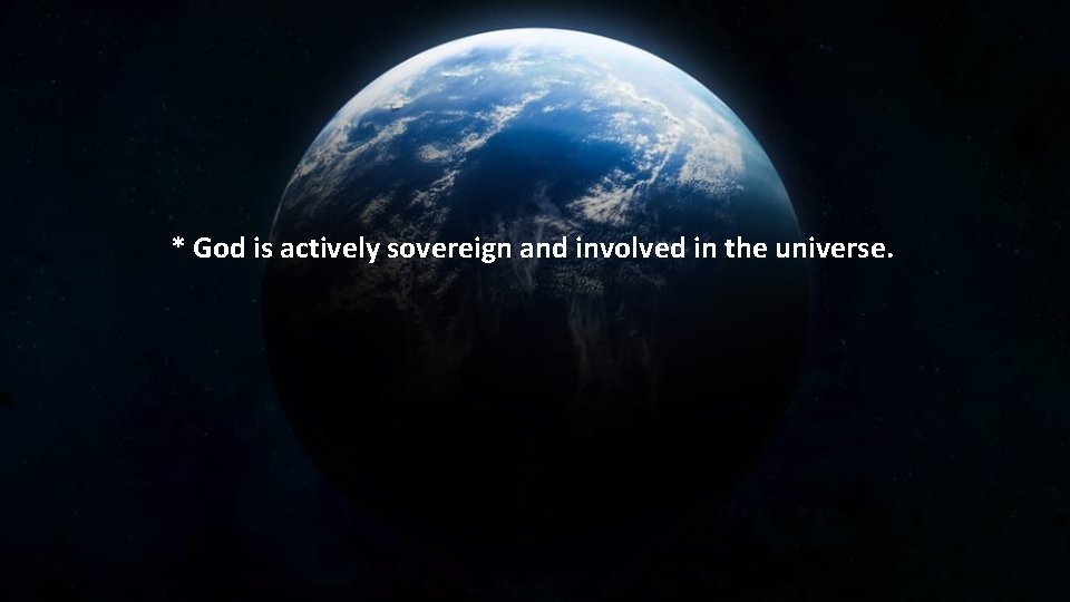 * God is actively sovereign and involved in the universe. 