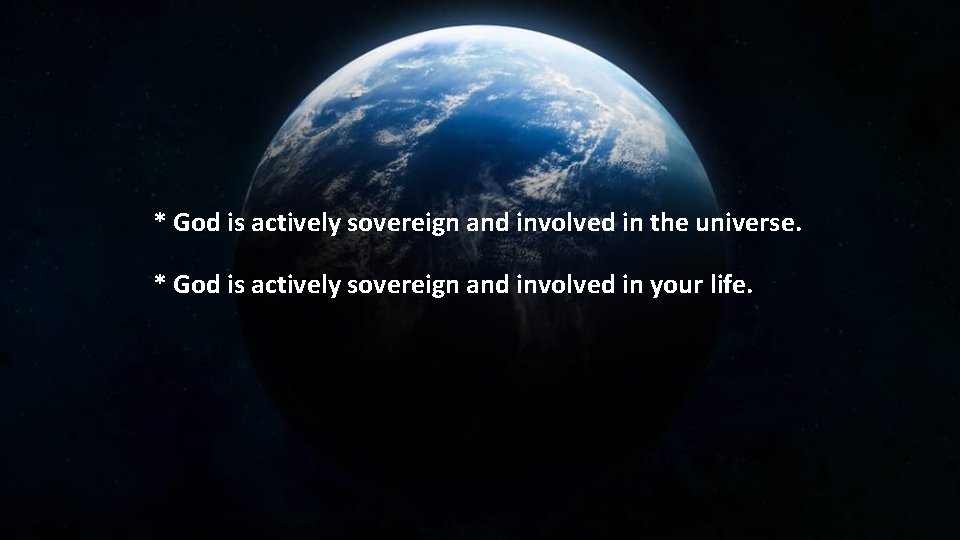 * God is actively sovereign and involved in the universe. * God is actively