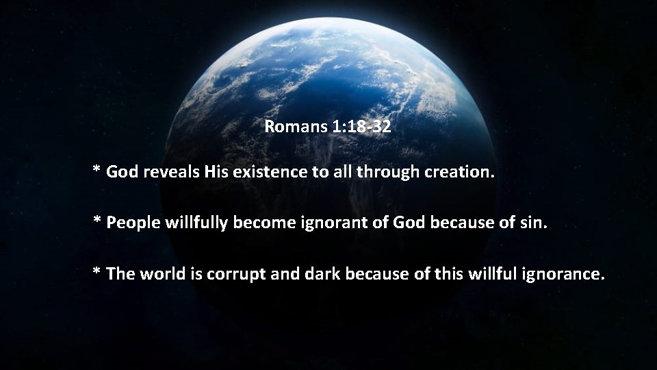 Romans 1: 18 -32 * God reveals His existence to all through creation. *