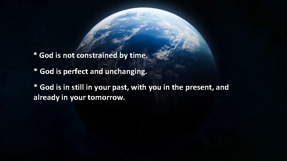 * God is not constrained by time. * God is perfect and unchanging. *