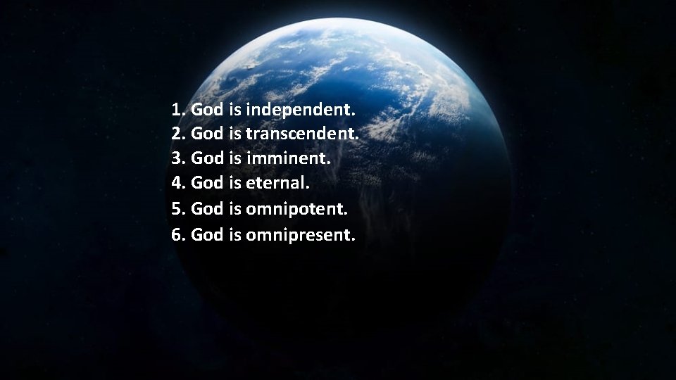 1. God is independent. 2. God is transcendent. 3. God is imminent. 4. God