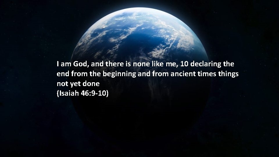I am God, and there is none like me, 10 declaring the end from