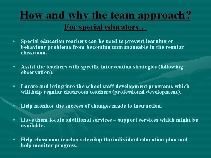 How and why the team approach? For special educators… • Special education teachers can