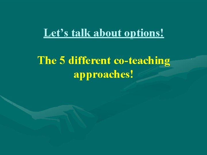 Let’s talk about options! The 5 different co-teaching approaches! 