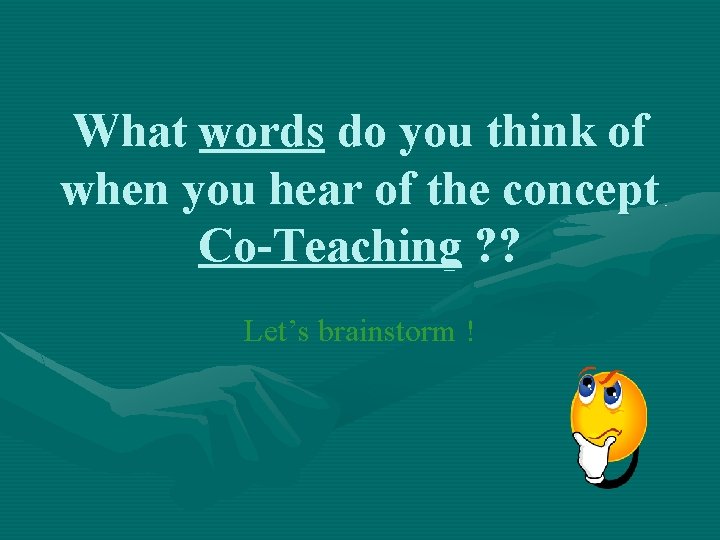 What words do you think of when you hear of the concept Co-Teaching ?