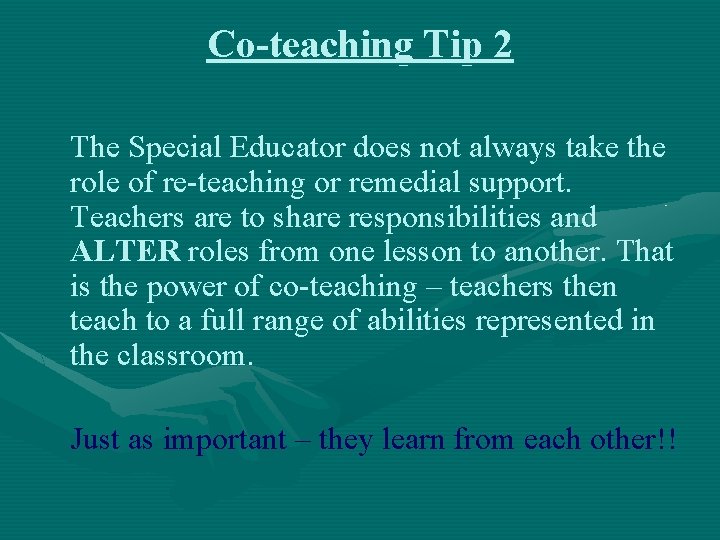 Co-teaching Tip 2 The Special Educator does not always take the role of re-teaching