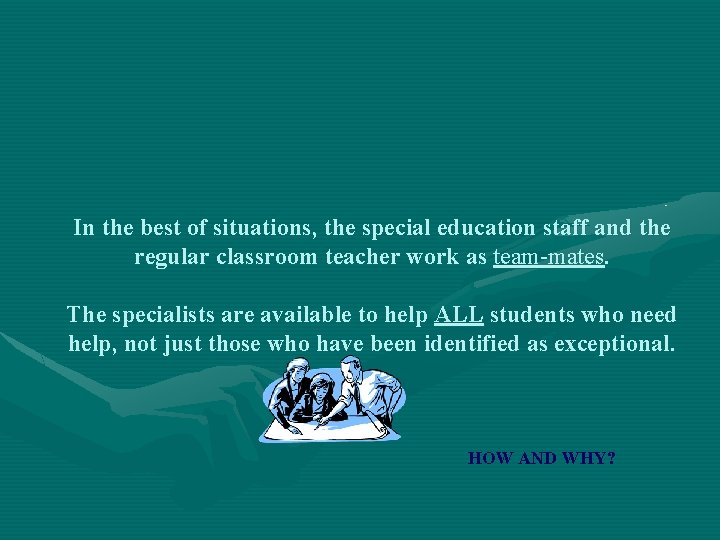 In the best of situations, the special education staff and the regular classroom teacher
