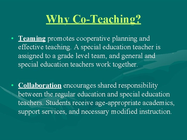 Why Co-Teaching? • Teaming promotes cooperative planning and effective teaching. A special education teacher