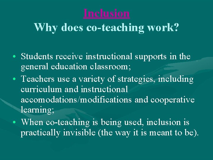 Inclusion Why does co-teaching work? • Students receive instructional supports in the general education