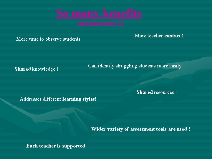 So many benefits (and many more) !!! More teacher contact ! More time to