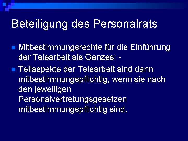 Beteiligung des Personalrats Mitbestimmungsrechte für die Einführung der Telearbeit als Ganzes: n Teilaspekte der