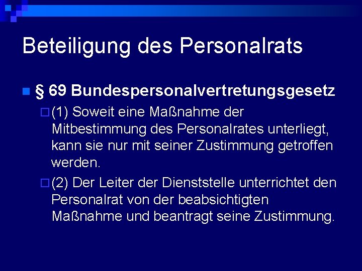 Beteiligung des Personalrats n § 69 Bundespersonalvertretungsgesetz ¨ (1) Soweit eine Maßnahme der Mitbestimmung