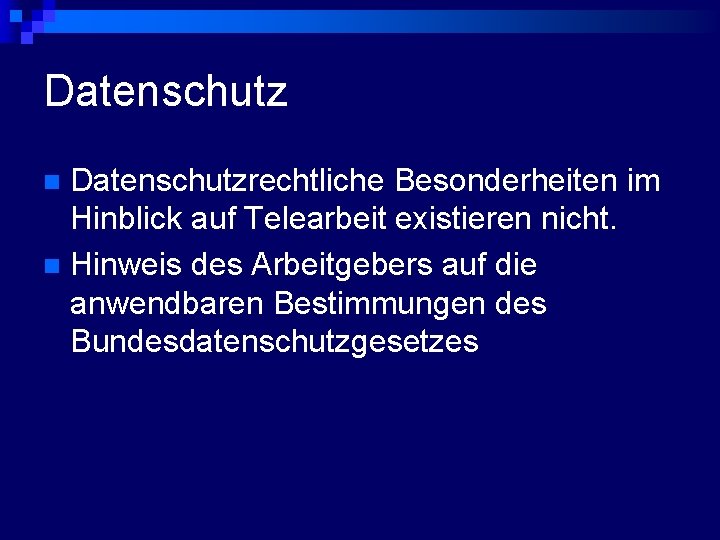 Datenschutzrechtliche Besonderheiten im Hinblick auf Telearbeit existieren nicht. n Hinweis des Arbeitgebers auf die