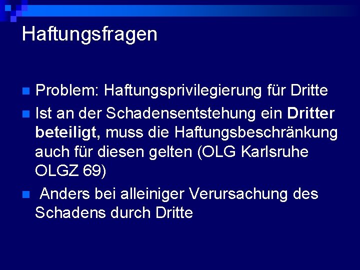 Haftungsfragen Problem: Haftungsprivilegierung für Dritte n Ist an der Schadensentstehung ein Dritter beteiligt, muss