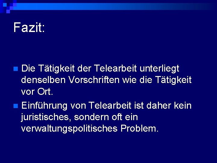 Fazit: Die Tätigkeit der Telearbeit unterliegt denselben Vorschriften wie die Tätigkeit vor Ort. n