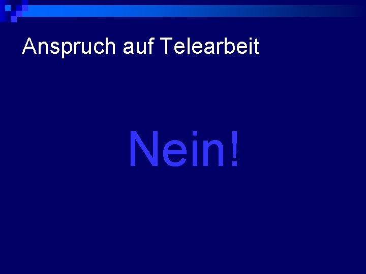 Anspruch auf Telearbeit Nein! 