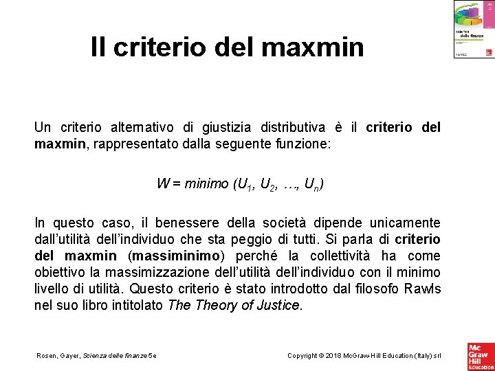 Il criterio del maxmin Un criterio alternativo di giustizia distributiva è il criterio del