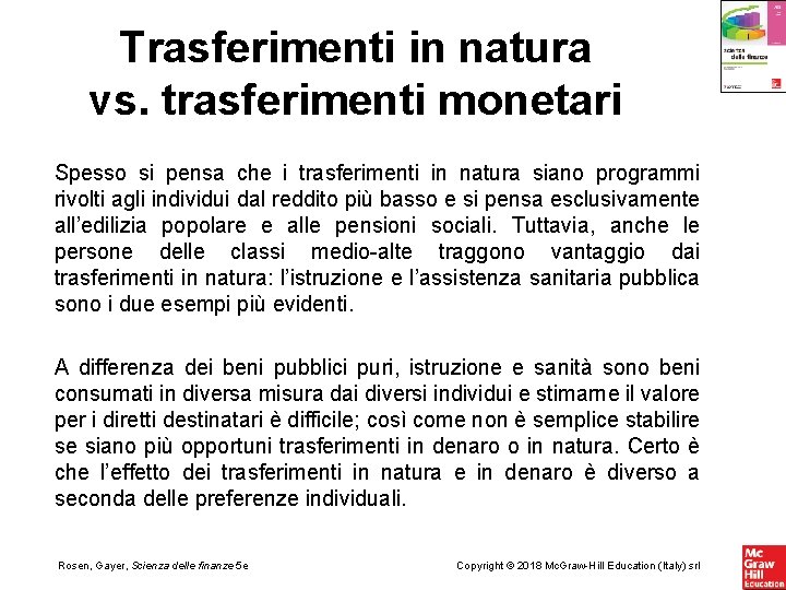 Trasferimenti in natura vs. trasferimenti monetari Spesso si pensa che i trasferimenti in natura