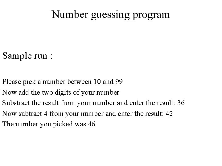 Number guessing program Sample run : Please pick a number between 10 and 99