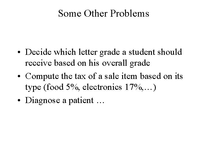Some Other Problems • Decide which letter grade a student should receive based on