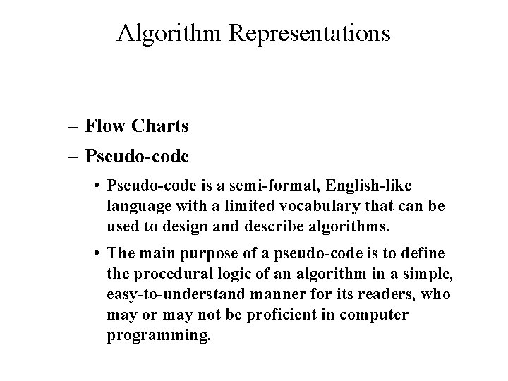 Algorithm Representations – Flow Charts – Pseudo-code • Pseudo-code is a semi-formal, English-like language