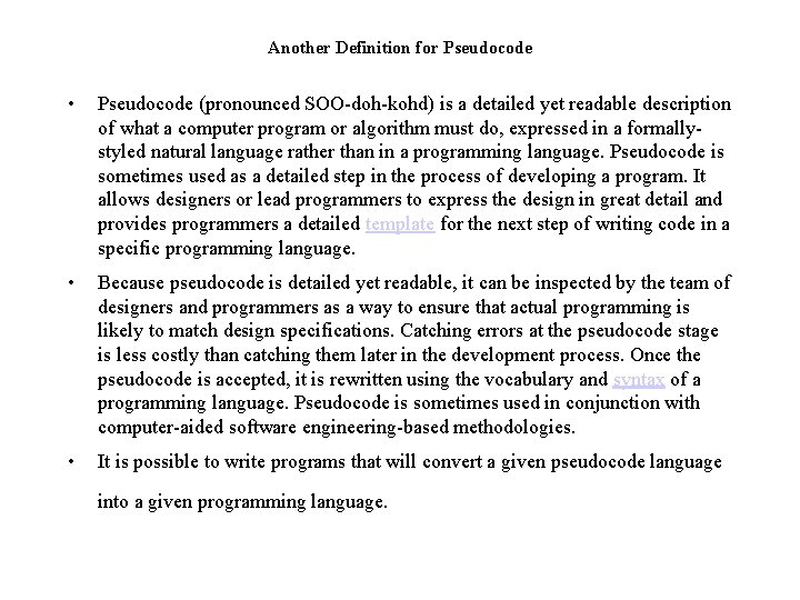 Another Definition for Pseudocode • Pseudocode (pronounced SOO-doh-kohd) is a detailed yet readable description