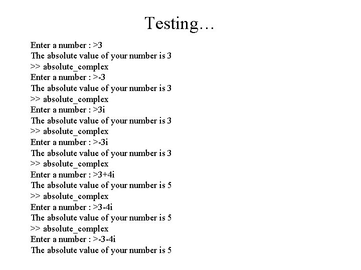 Testing… Enter a number : >3 The absolute value of your number is 3