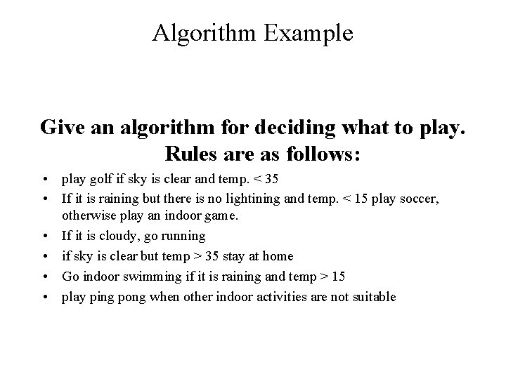 Algorithm Example Give an algorithm for deciding what to play. Rules are as follows:
