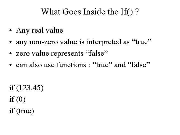 What Goes Inside the If() ? • • Any real value any non-zero value