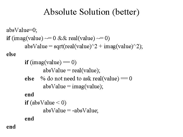 Absolute Solution (better) abs. Value=0; if (imag(value) ~= 0 && real(value) ~= 0) abs.