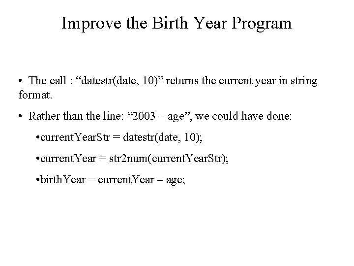 Improve the Birth Year Program • The call : “datestr(date, 10)” returns the current