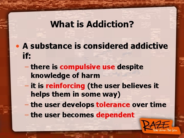 What is Addiction? • A substance is considered addictive if: – there is compulsive