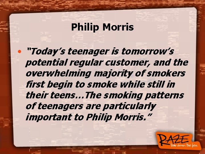 Philip Morris • “Today’s teenager is tomorrow’s potential regular customer, and the overwhelming majority