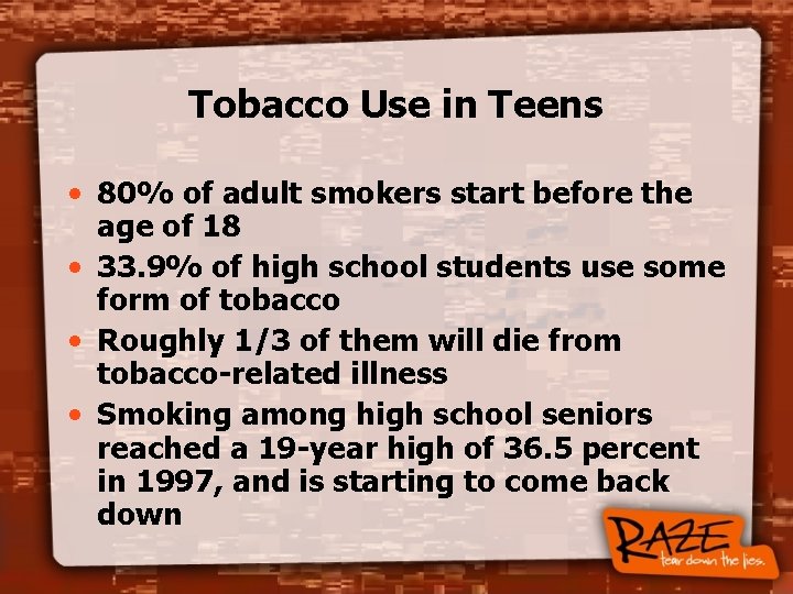 Tobacco Use in Teens • 80% of adult smokers start before the age of