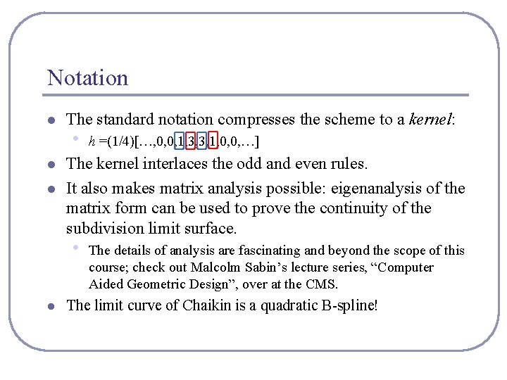 Notation l l l The standard notation compresses the scheme to a kernel: •