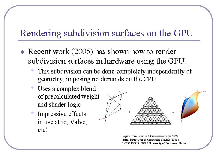 Rendering subdivision surfaces on the GPU l Recent work (2005) has shown how to