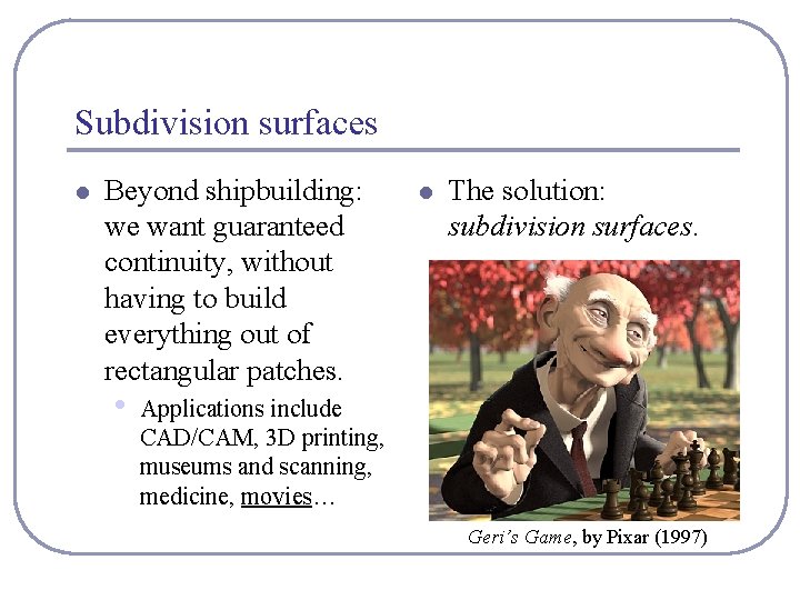 Subdivision surfaces l Beyond shipbuilding: we want guaranteed continuity, without having to build everything