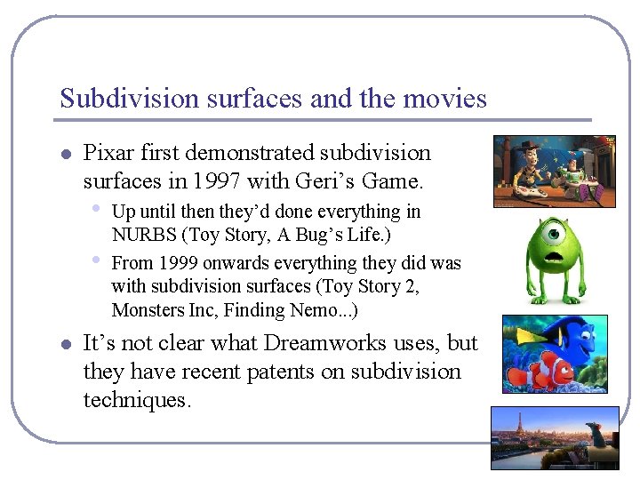 Subdivision surfaces and the movies l Pixar first demonstrated subdivision surfaces in 1997 with